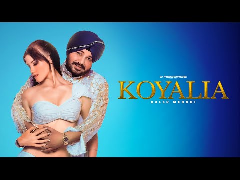 Daler Mehndi - Koyalia (Official Video) | NS Chauhan | Ahmed Khan | Latest Punjabi Songs 2023