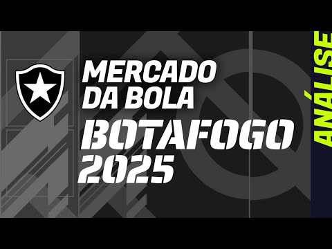 MERCADO DA BOLA no BOTAFOGO 2025: como vai ser o vai e vem do mercado?