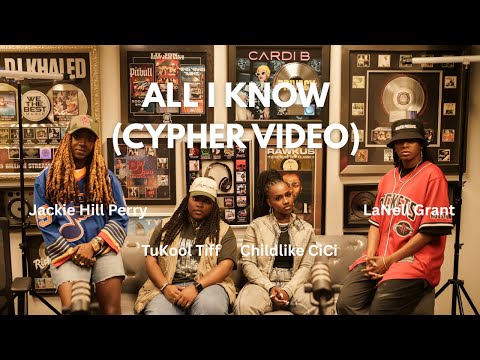All I Know Cypher Video- Tukool Tiff, LaNell Grant, Jackie Hill Perry, and Childlike CiCi