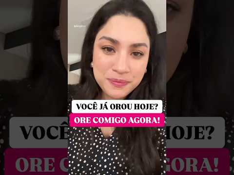 VOCÊ JÁ OROU HOJE? ORE COMIGO AGORA!