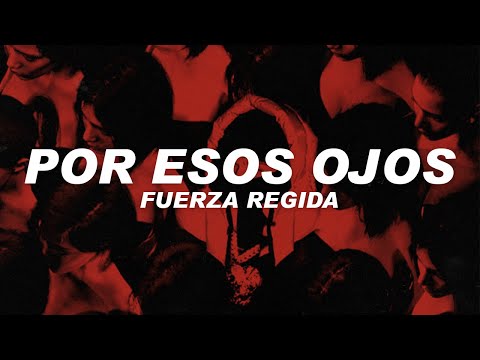 Fuerza Regida - Por esos ojos (Letra)