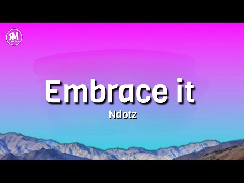 Ndotz - Embrace it (lyrics)