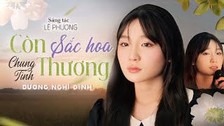 Còn Thương Sắc Hoa Chung Tình - Dương Nghi Đình | Sáng tác: Lê Phương