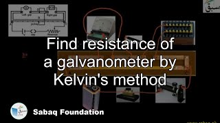 Find resistance of a galvanometer by Kelvin's method