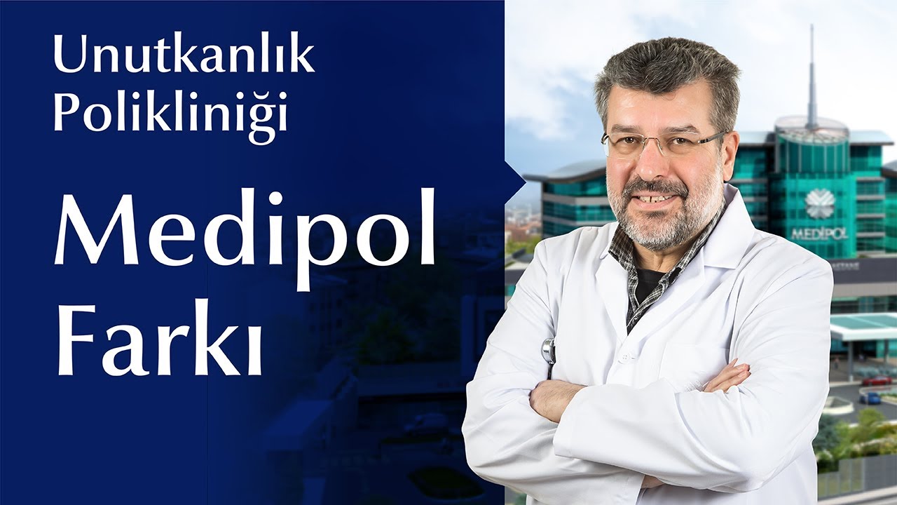 Unutkanlık Polikliniği - Medipol Farkı