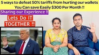 5 Ways To defeat 50% Tarrifs | You can save easily $300 per month | Sharing our Experience