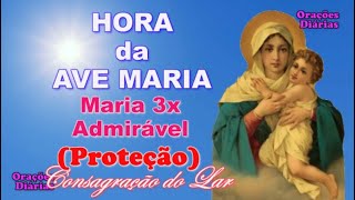 Hora da Ave Maria, Mãe 3 Vezes Admirável, Proteção, Consagração do Lar