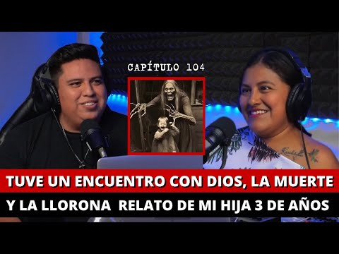 104 | Tuve un encuentro con Dios, la muerte y la LLORONA