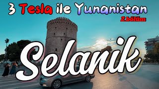 3 Tesla ile Selanik - Yolcast Yunanistan Atina Yolu 2.bölüm