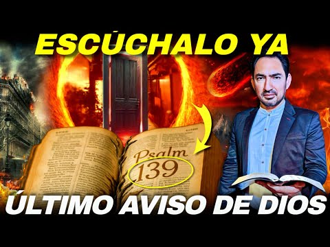 DIOS TE DICE HOY SALMO 139 es TU ÚLTIMO AVISO