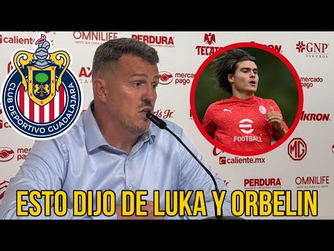 🚨ENTÉRATE | Esto dijo el DT de Chivas sobre Luka y Orbelín