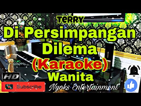 DI PERSIMPANGAN DILEMA - TERRY (KARAOKE) Nada Wanita || BES=DO