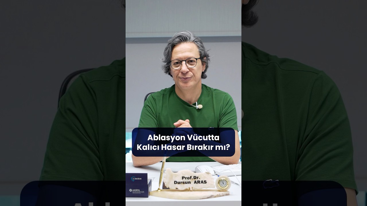 Ablasyon Vücutta Kalıcı Bir Etki Bırakır mı? │ Prof. Dr. Dursun Aras