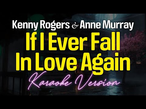 IF I EVER FALL IN LOVE AGAIN – Kenny Rogers And Anne Murray (KARAOKE Version)