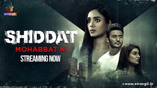 Shiddat… Mohabbat Ki | Streaming Now | Exclusively On Atrangii App