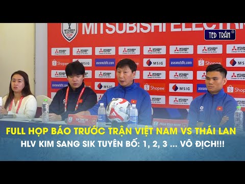 Full Họp báo CK ASEAN CUP VN vs Thái Lan: HLV Kim Sang Sik tuyên bố 1,2,3 ... Việt Nam Vô địch!