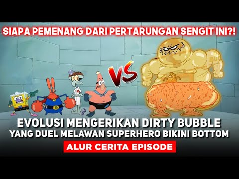 EVOLUSI MENGERIKAN DIRTY BUBBLE YANG DUEL MELAWAN SUPERHERO BIKINI BOTTOM