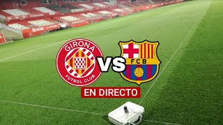 GIRONA VS BARCELONA