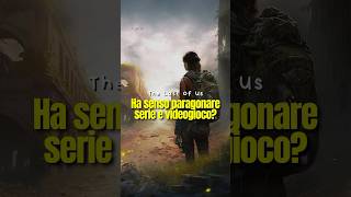 THE LAST OF US: ha senso PARAGONARE il videogame alla serie? MA CERTO!  #thelastofus #thelastofusita