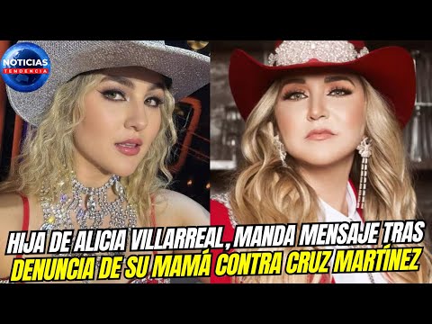 Hija de Alicia Villarreal, manda mensaje tras denuncia de su mamá contra Cruz Martínez