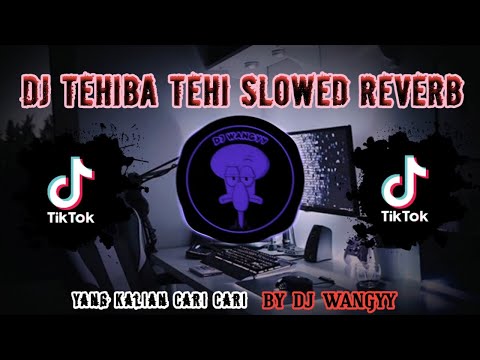 DJ TEHIBA TEHI REVERB SLOWED FYP DITIKTOK TERBARU
