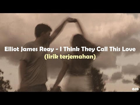 Elliot James Reay - I Think They Call This Love lyrics sub indo (lirik terjemahan)