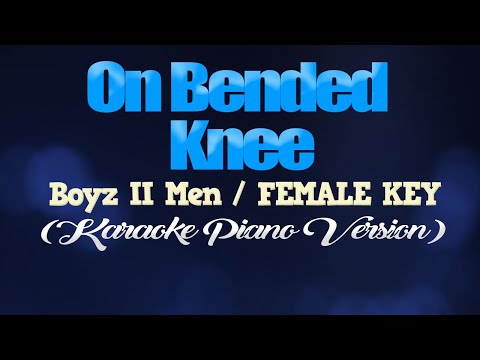 ON BENDED KNEE – Boyz II Men/FEMALE KEY (KARAOKE PIANO VERSION)