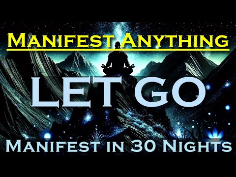 Manifest Anything ~ when you LET GO ~ Manifest while you Sleep 30 Night Meditation