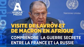 VISITE DE LAVROV ET DE MACRON EN AFRIQUE.COMPRENDRE LA GUERRE SECRETE ENTRE LA FRANCE ET LA RUSSIE
