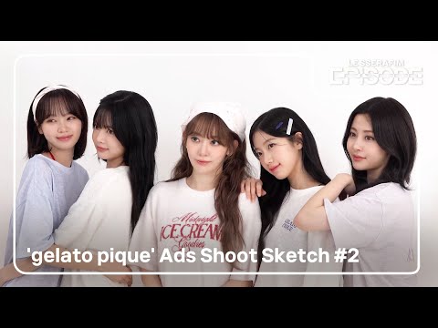 [EPISODE] LE SSERAFIM (르세라핌) 'gelato pique' Ads Shoot Sketch #2