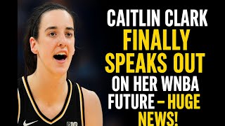 "Caitlin Clark Finally Speaks Out on Her WNBA Future – Huge News!"