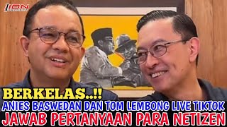 BERKELAS..!! ANIES BASWEDAN DAN TOM LEMBONG LIVE TIKTOK, JAWAB PERTANYAAN PARA NETIZEN