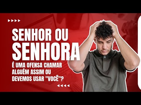 USAR SENHOR OU SENHORA É OFENSIVO NO TRATAMENTO? DEVEMOS USAR VOCÊ?