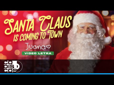 Santa Claus Is Coming To Town, Juana - Video Letra