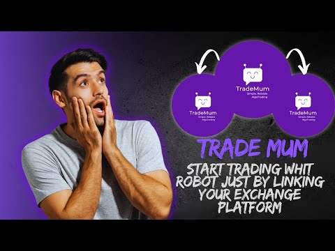 TRADE MUM  START TRADING WHIT ROBOT JUST BY  LINKING YOUR EXCHANGE PLATFORM