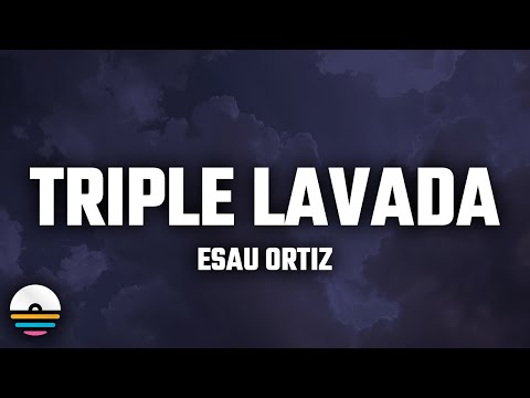 Esau Ortiz - Triple Lavada (Letra/Lyrics)