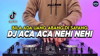 DJ BILA ADA UANG ABANG DI SAYANG - ACA ACA NEHI NEHI REMIX FULL BASS VIRAL TIKTOK TERBARU 2025