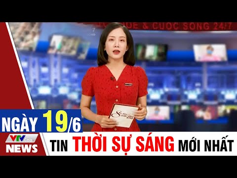 BẢN TIN SÁNG ngày 19/6 - Tin tức thời sự mới nhất hôm nay | VTVcab Tin tức