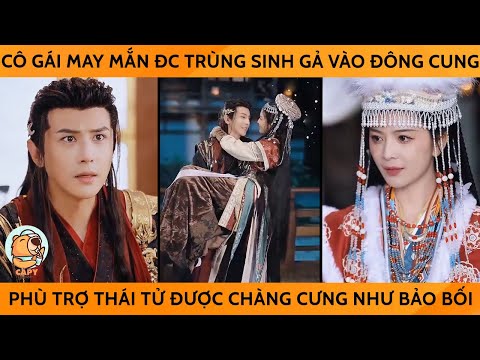 Cô Gái May Mắn Đc Trùng Sinh Gả Vào Đông Cung Phù Trợ Thái Tử Được Chàng Cưng Như Bảo Bối