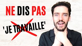 Ces phrases sont meilleures que "Je travaille"