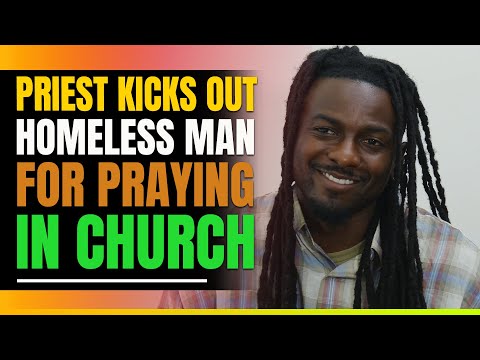 Priest Kicks Homeless Man Out Of Church. Then This Happens.