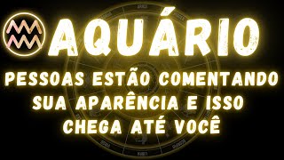 AQUÁRIO♒ PESSOAS ESTÃO COMENTANDO SUA APARÊNCIA E ISSO CHEGA ATÉ VOCÊ