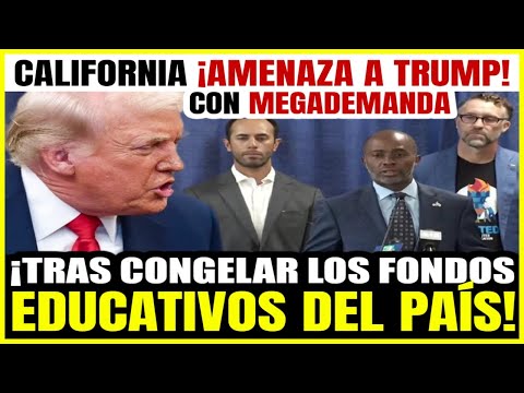 Última hora de EEUU, California ¡AMENAZA! con DEMANDAR a Trump tras CONGELAR fondos a la Educación