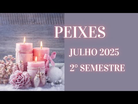 PEIXES - JULHO & 2° SEMESTRE - VOCÊ TOMA UMA AÇÃO CONTUNDENTE PARA REALIZAR ESSE SONHO