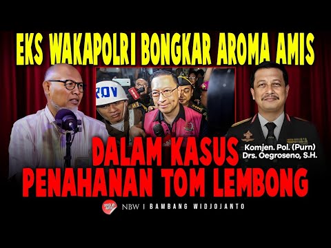 EKS WAKAPOLRI BONGKAR AROMA AMIS DALAM KASUS PENAHANAN TOM LEMBONG