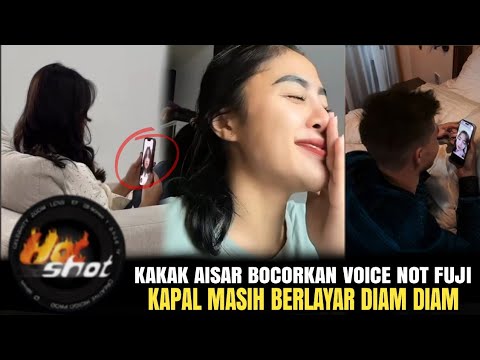 KAKAK AISAR BOCORKAN VOICE NOT FUJI KAPAL MASIH BERLAYAR DIAM DIAM