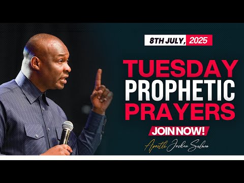 TUESDAY PROPHETIC PRAYES 8TH JULY 2025 - APOSTLE JOSHUA SELMAN