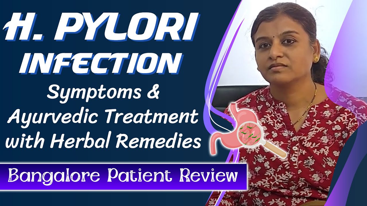 Watch Video H. Pylori Infection Symptoms & Ayurvedic Treatment with Herbal Remedies | Bangalore Patient Review