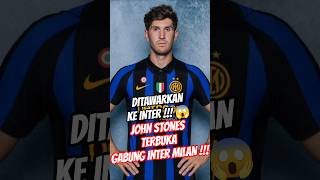 DITAWARKAN 😱 John Stones Terbuka Gabung Inter Milan 🔵⚫ #beritaintermilan #intermilan #shorts