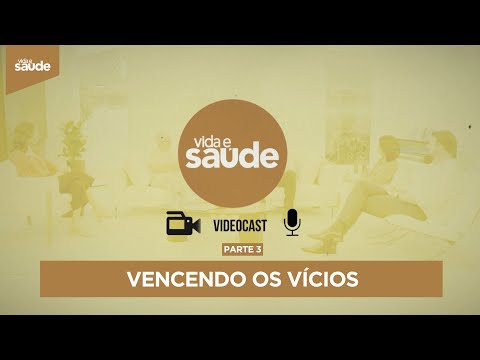 Videocast Vida e Saúde: Vencendo os vícios - Parte 3 (18/07/25)